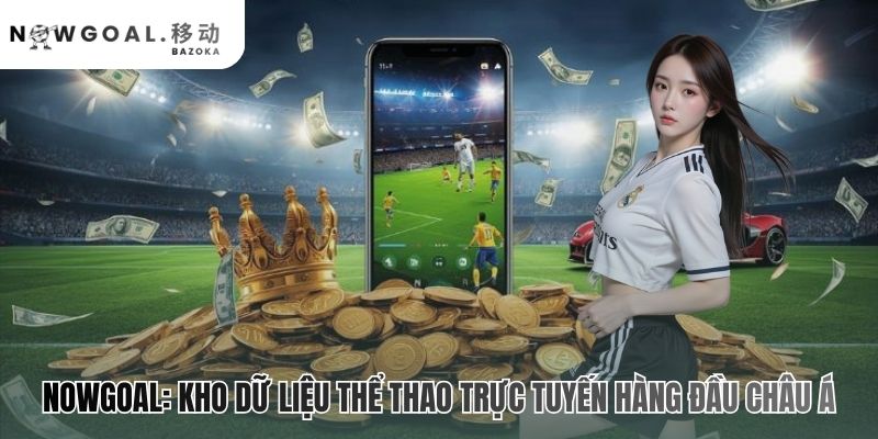 Tổng quan Nowgoal phản ánh nền tảng công nghệ và sự minh bạch